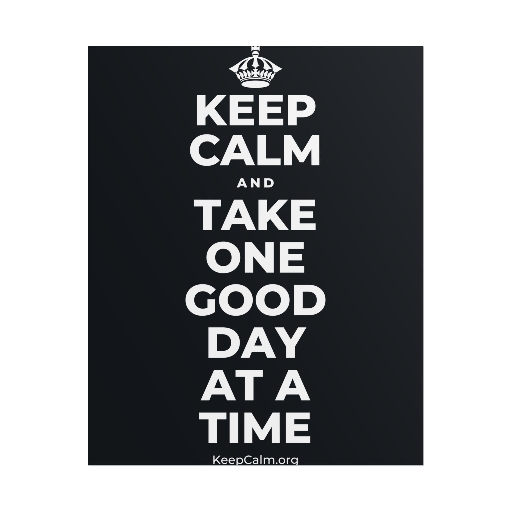 KEEP CALM AND TAKE ONE GOOD DAY AT A TIME Poster (Dark)