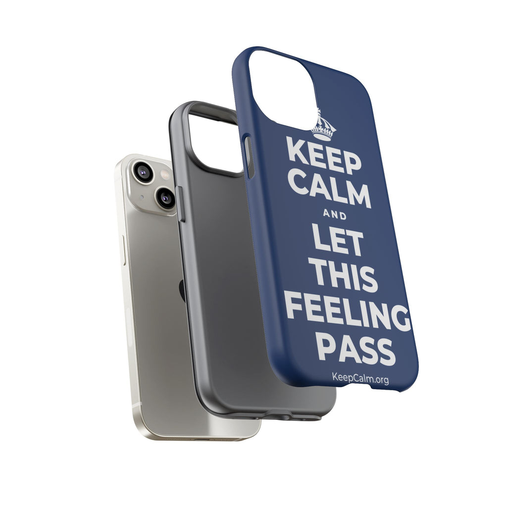 KEEP CALM AND LET THIS FEELING PASS Phone Case