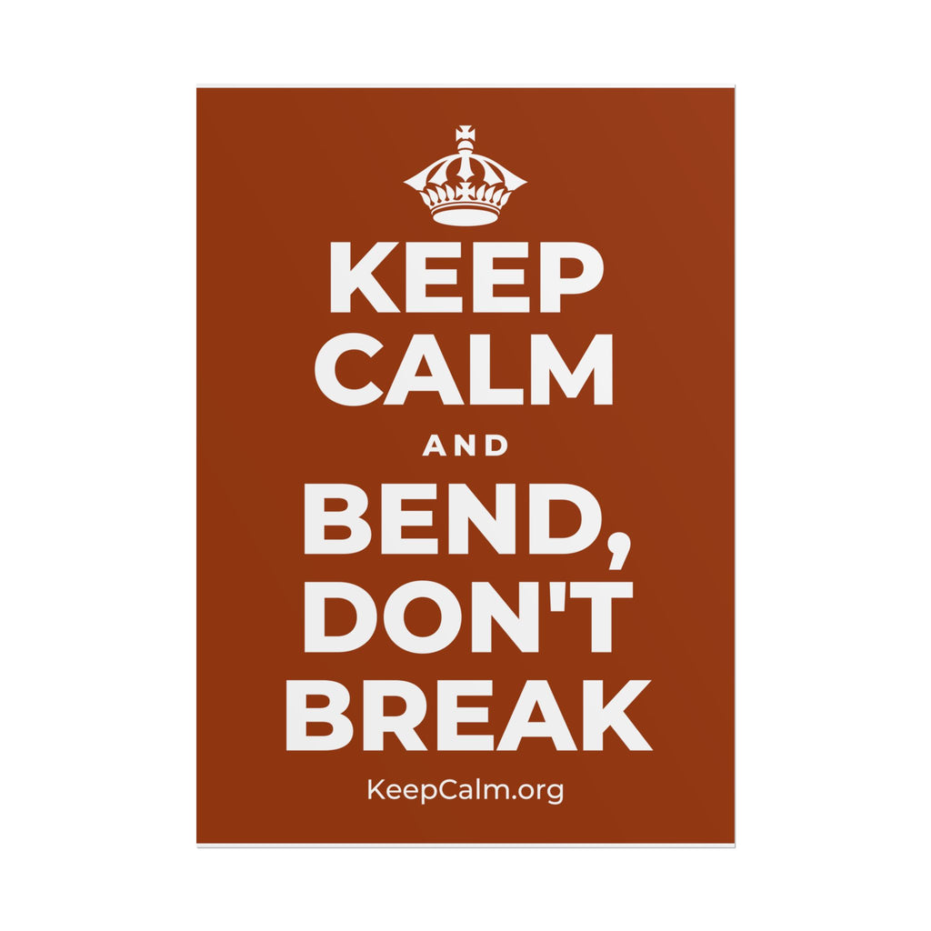 KEEP CALM AND BEND, DON'T BREAK Poster