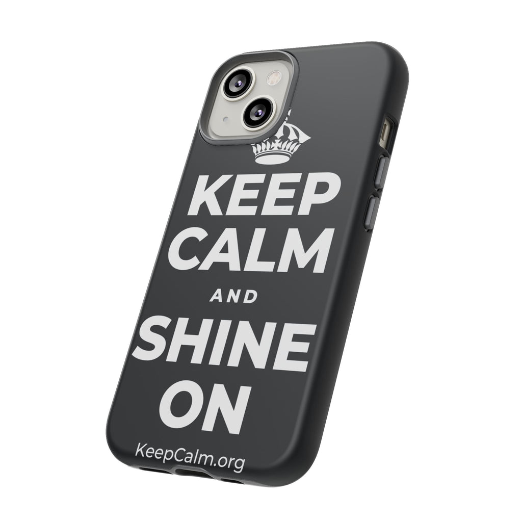 KEEP CALM AND SHINE ON Phone Case (Dark)