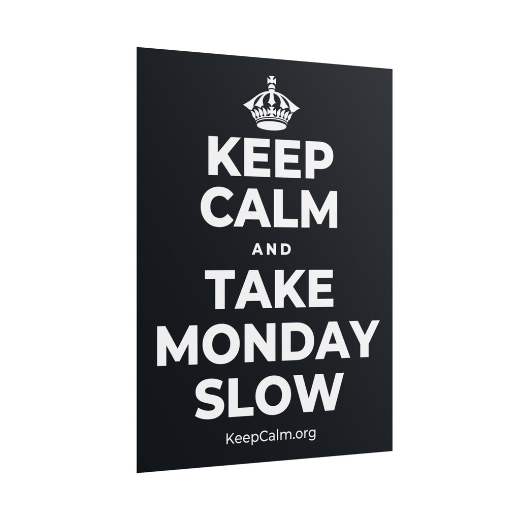 KEEP CALM AND TAKE MONDAY SLOW Poster (Dark)
