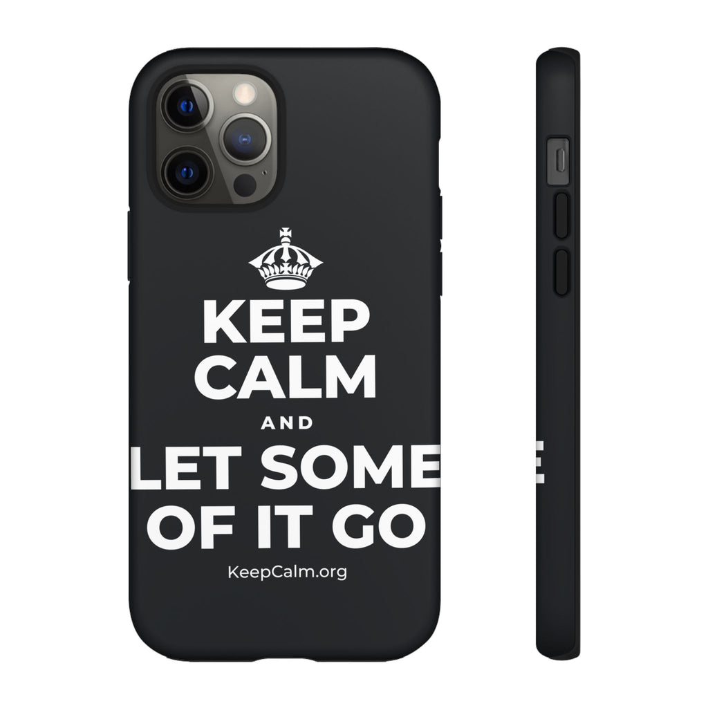 KEEP CALM AND LET SOME OF IT GO Phone Case (Dark)