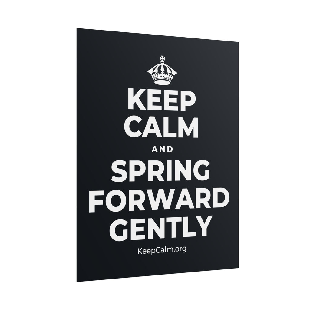 KEEP CALM AND SPRING FORWARD GENTLY Poster (Dark)