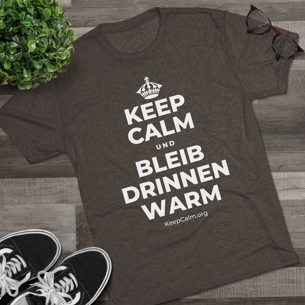 KEEP CALM UND BLEIB DRINNEN WARM Tri-Blend Tee