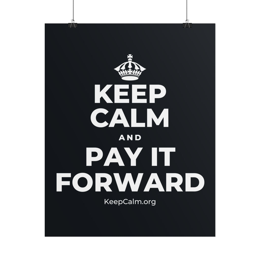 KEEP CALM AND PAY IT FORWARD Poster (Dark)