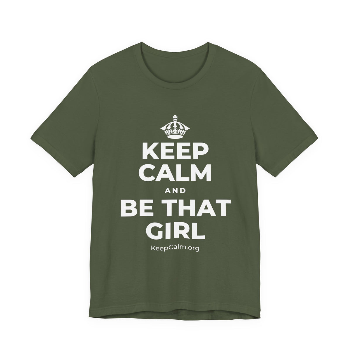 KEEP CALM AND BE THAT GIRL T-Shirt (Military Green–Autumn)