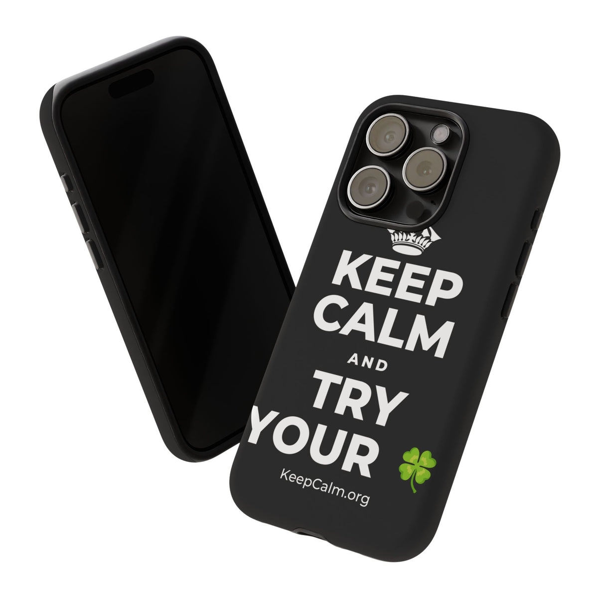 KEEP CALM AND TRY YOUR 🍀 Phone Case