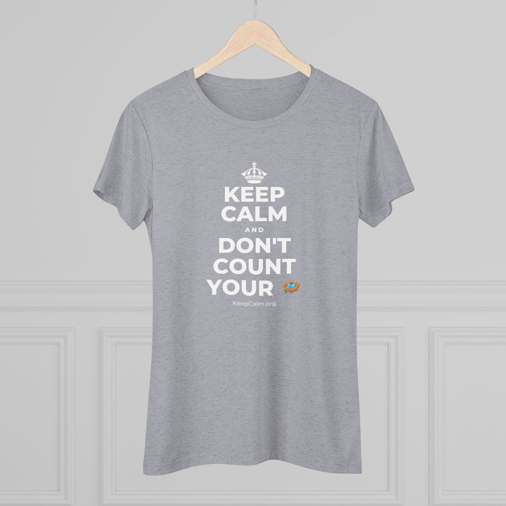 KEEP CALM AND DON'T COUNT YOUR 🪺 Women's Tri-Blend Tee