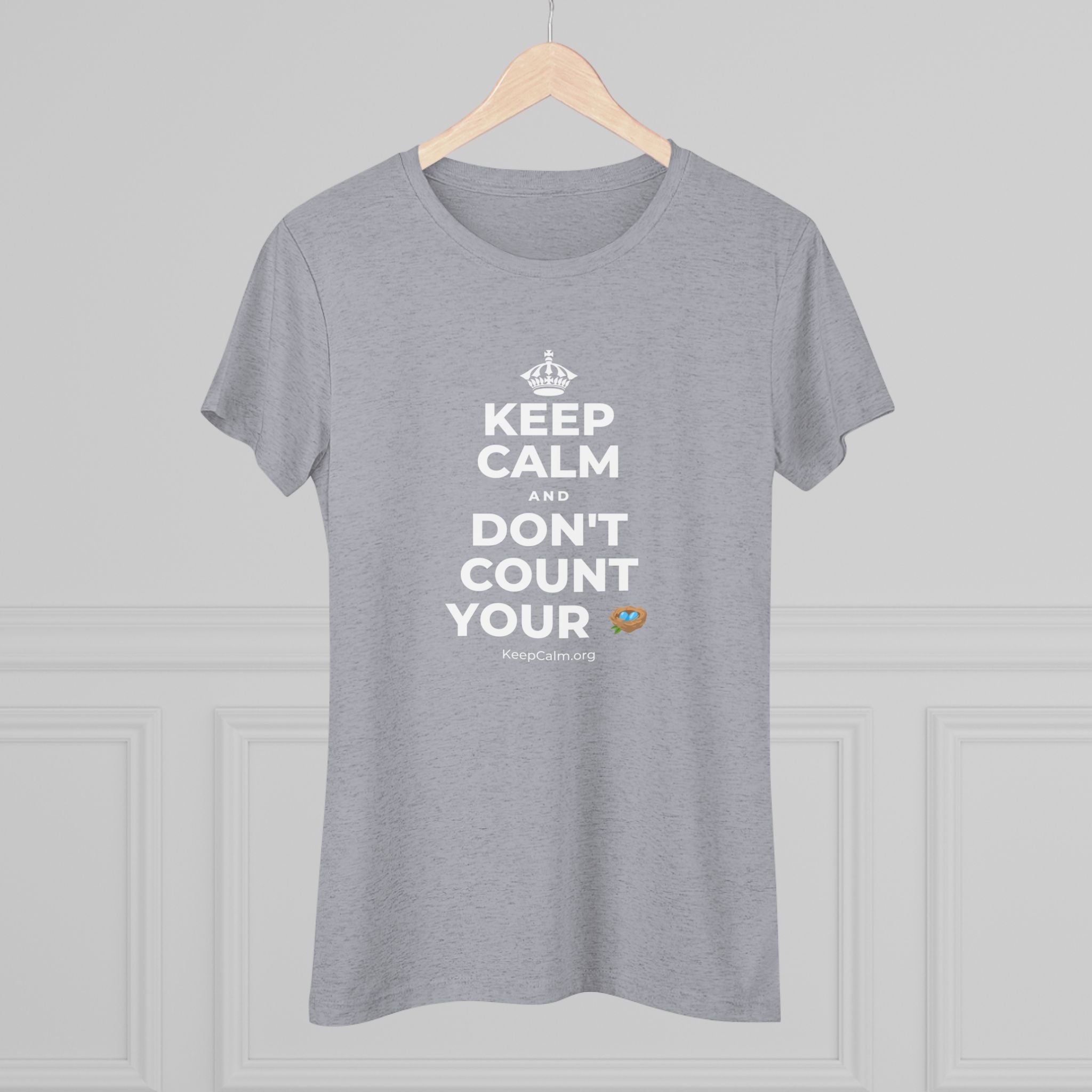 KEEP CALM AND DON'T COUNT YOUR 🪺 Women's Tri-Blend Tee