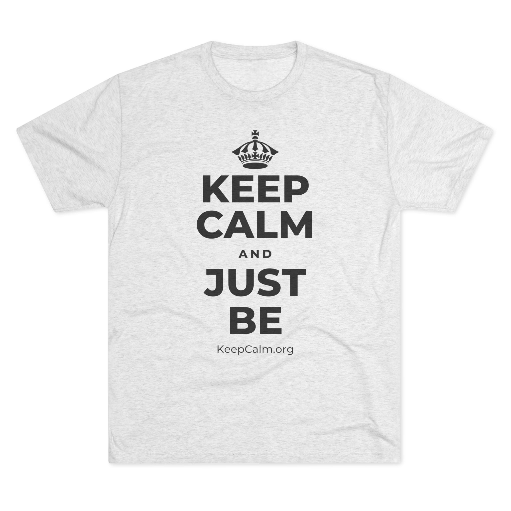 KEEP CALM AND JUST BE Tri-Blend Tee