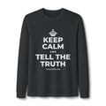 KEEP CALM AND TELL THE TRUTH Long Sleeve Tee