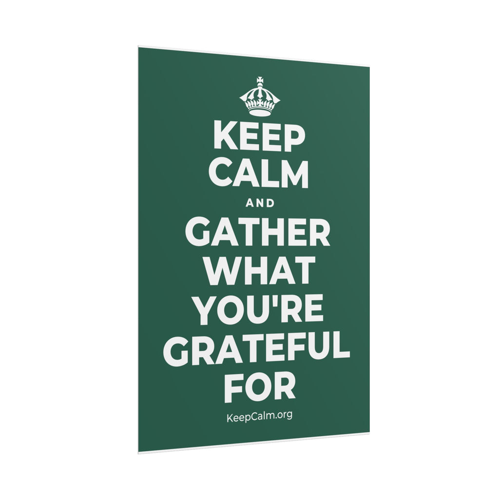 KEEP CALM AND GATHER WHAT YOU'RE GRATEFUL FOR Poster