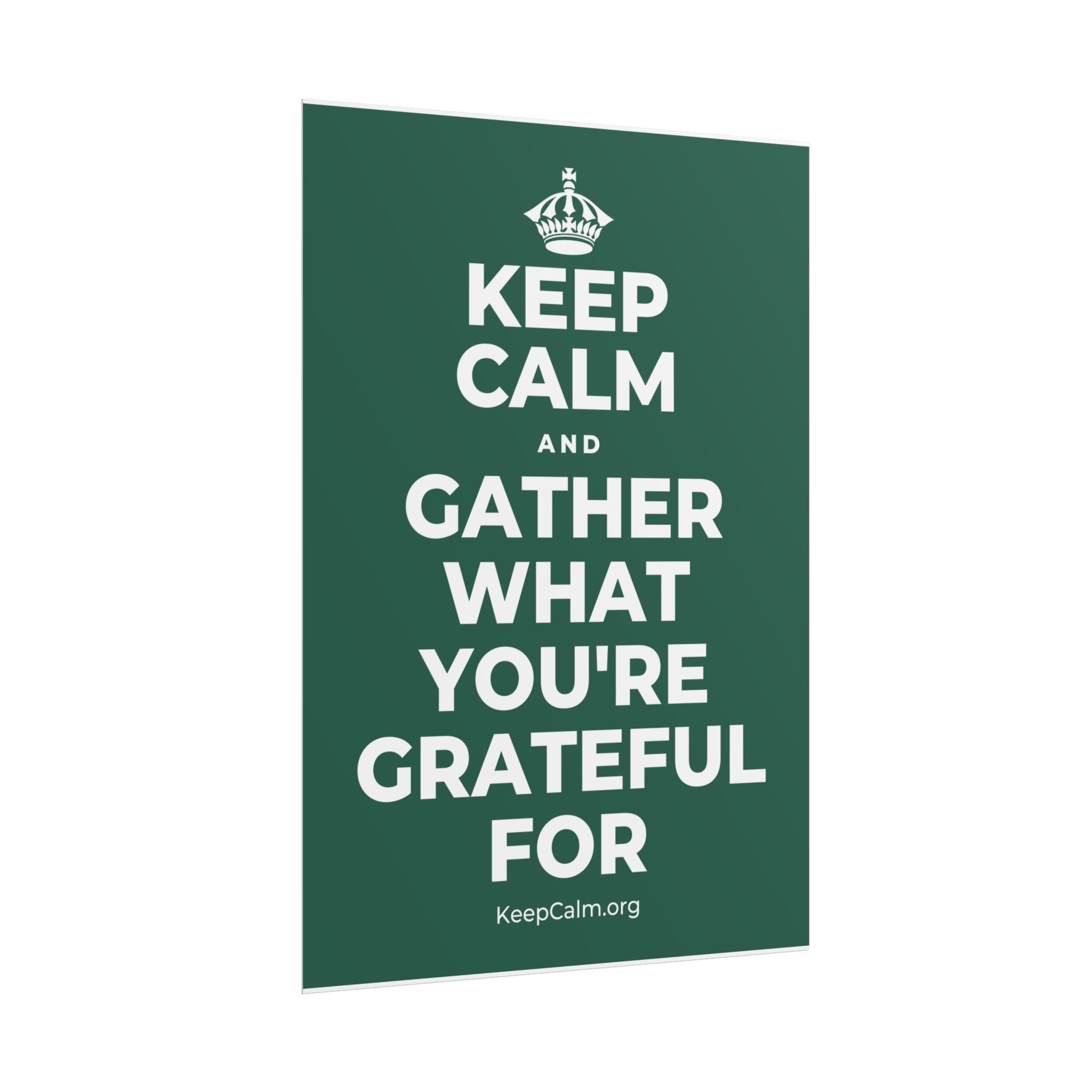 KEEP CALM AND GATHER WHAT YOU'RE GRATEFUL FOR Poster