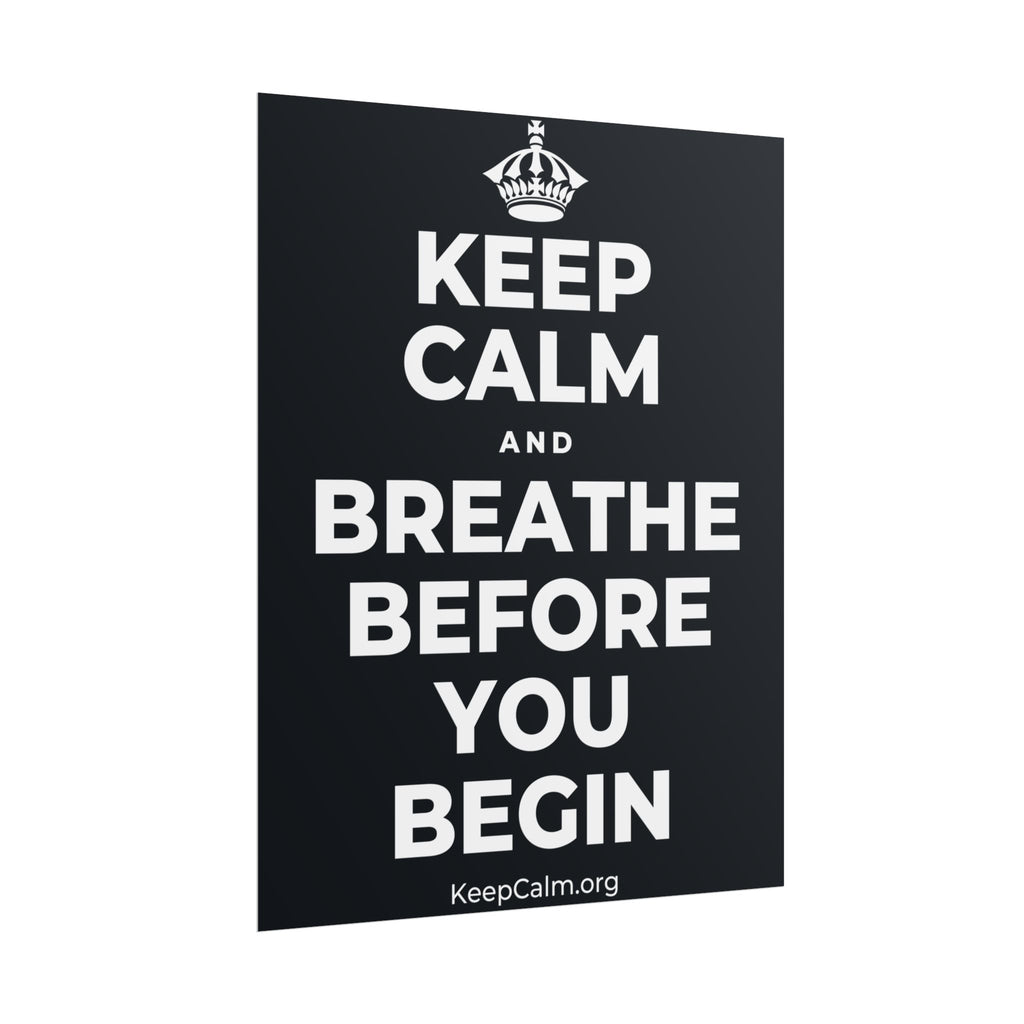KEEP CALM AND BREATHE BEFORE YOU BEGIN Poster (Dark)