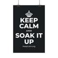KEEP CALM AND SOAK IT UP Satin Poster (Dark)