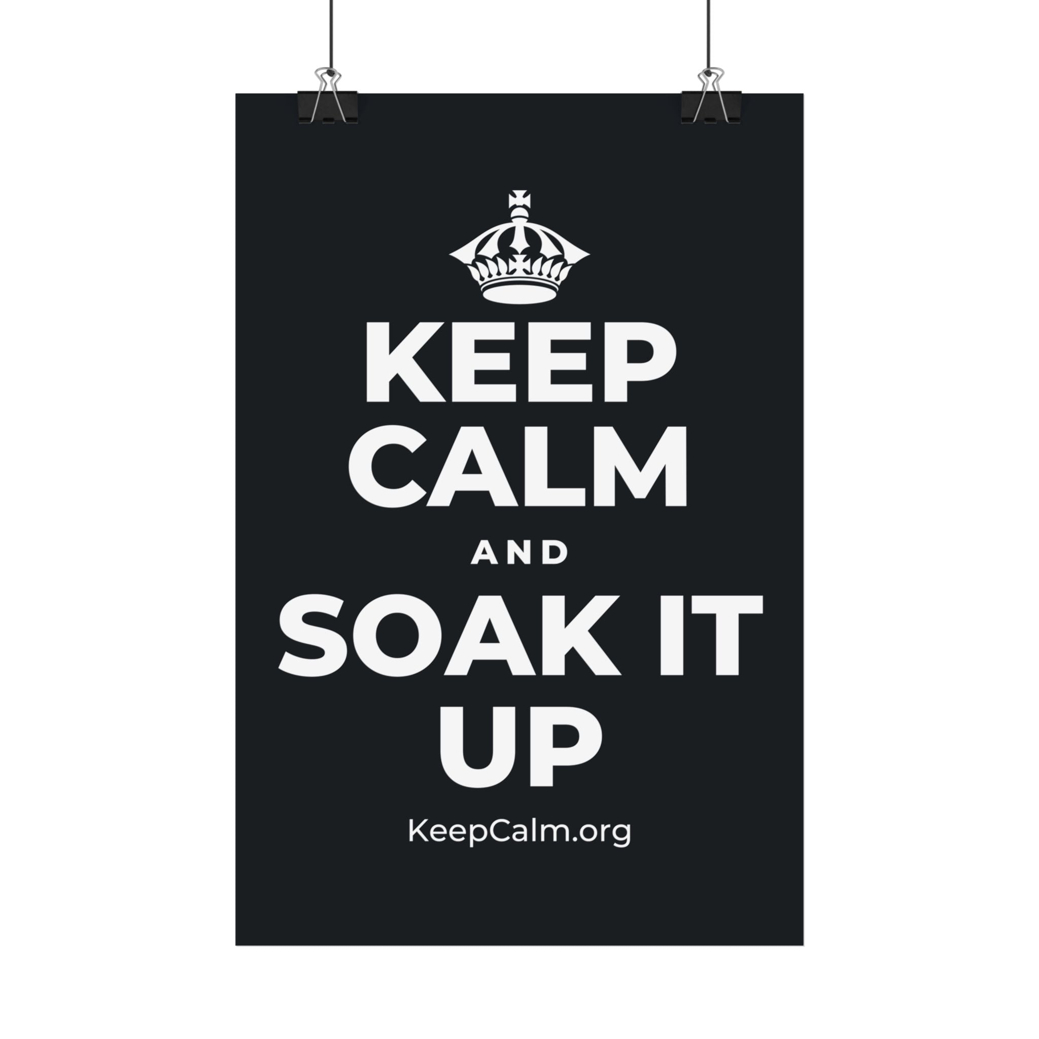 KEEP CALM AND SOAK IT UP Satin Poster (Dark)