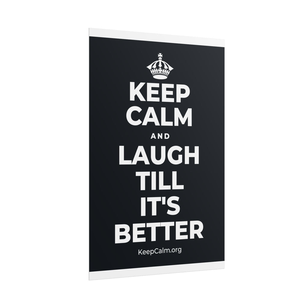 KEEP CALM AND LAUGH TILL IT'S BETTER Poster (Dark)