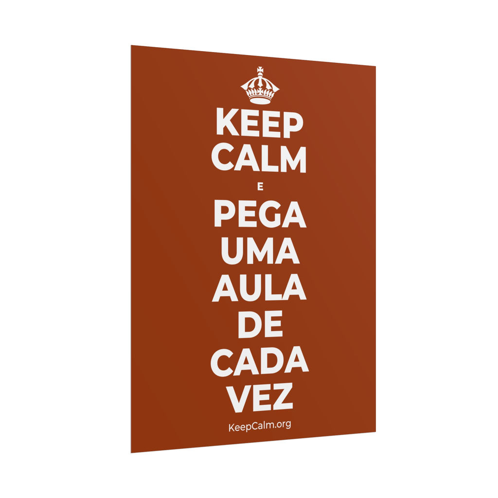 KEEP CALM E PEGA UMA AULA DE CADA VEZ Poster
