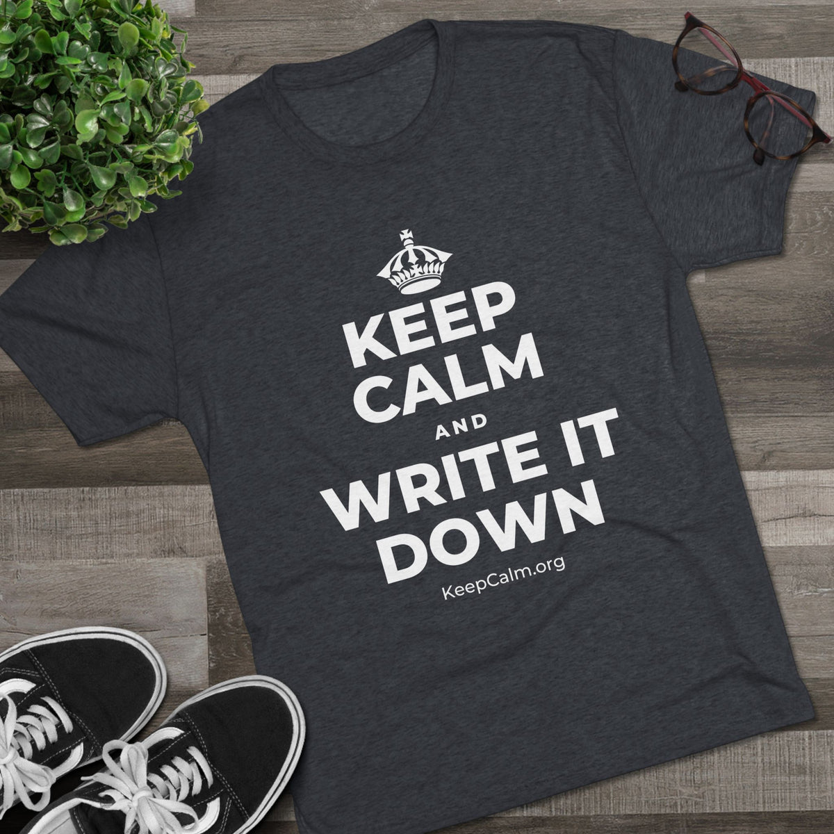 KEEP CALM AND WRITE IT DOWN Tri-Blend Tee