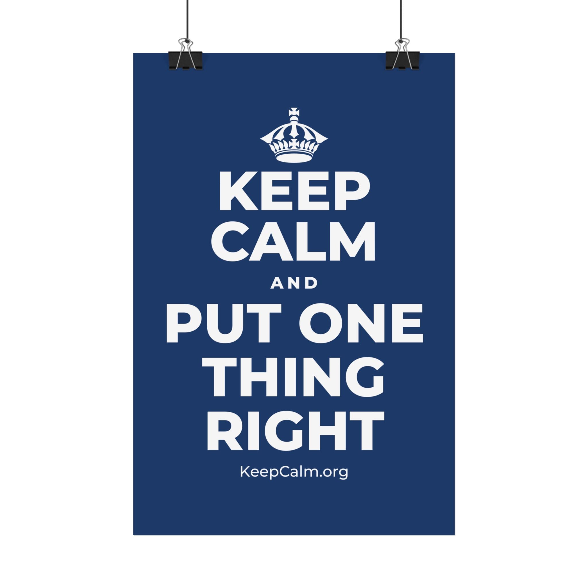 KEEP CALM AND PUT ONE THING RIGHT Satin Poster