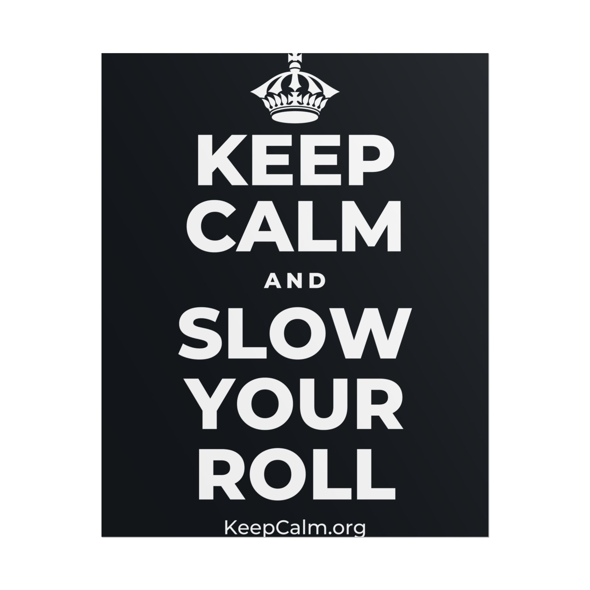 KEEP CALM AND SLOW YOUR ROLL Poster (Dark)