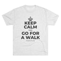 KEEP CALM AND GO FOR A WALK Tri-Blend Tee
