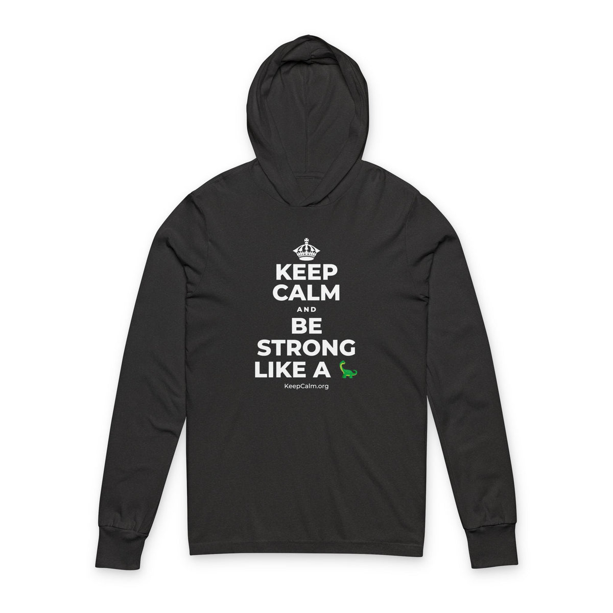 KEEP CALM AND BE STRONG LIKE A 🦕 Hooded Long Sleeve Tee