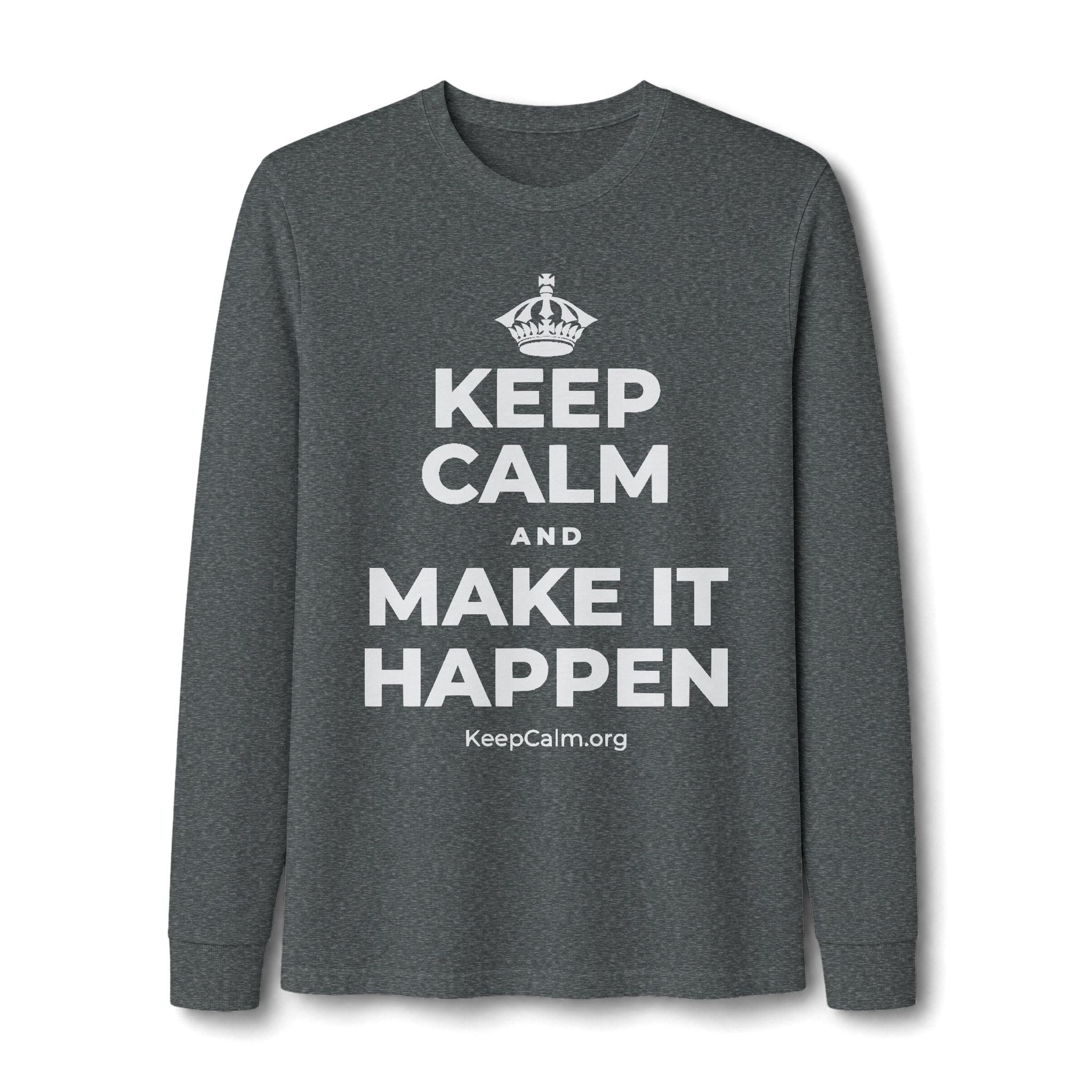 KEEP CALM AND MAKE IT HAPPEN Long Sleeve Tee