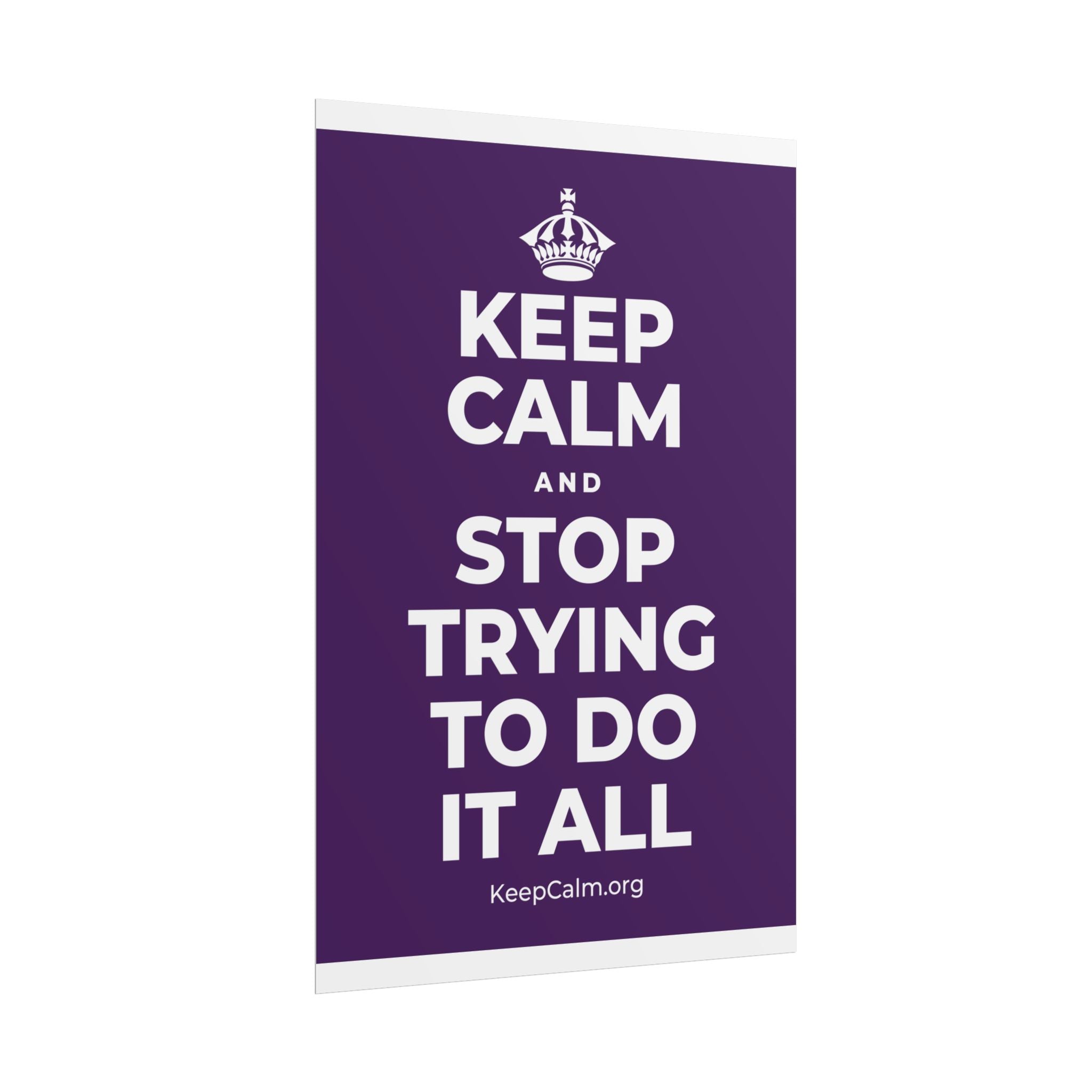 KEEP CALM AND STOP TRYING TO DO IT ALL Poster