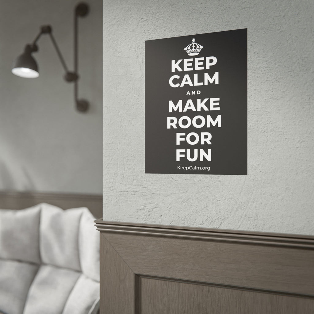 KEEP CALM AND MAKE ROOM FOR FUN Poster