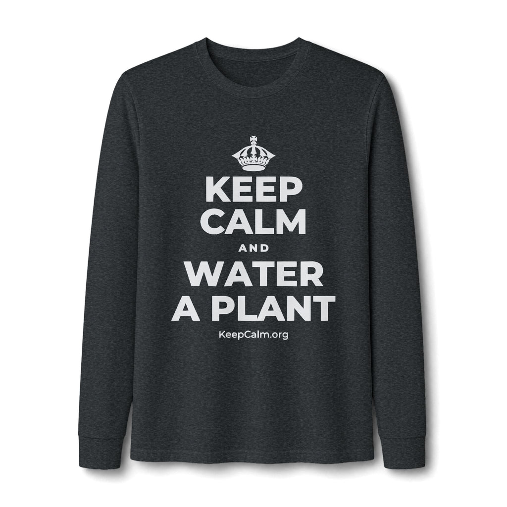 KEEP CALM AND WATER A PLANT Long Sleeve Tee
