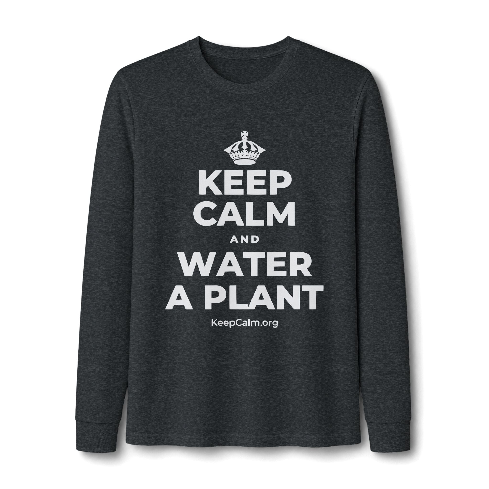KEEP CALM AND WATER A PLANT Long Sleeve Tee