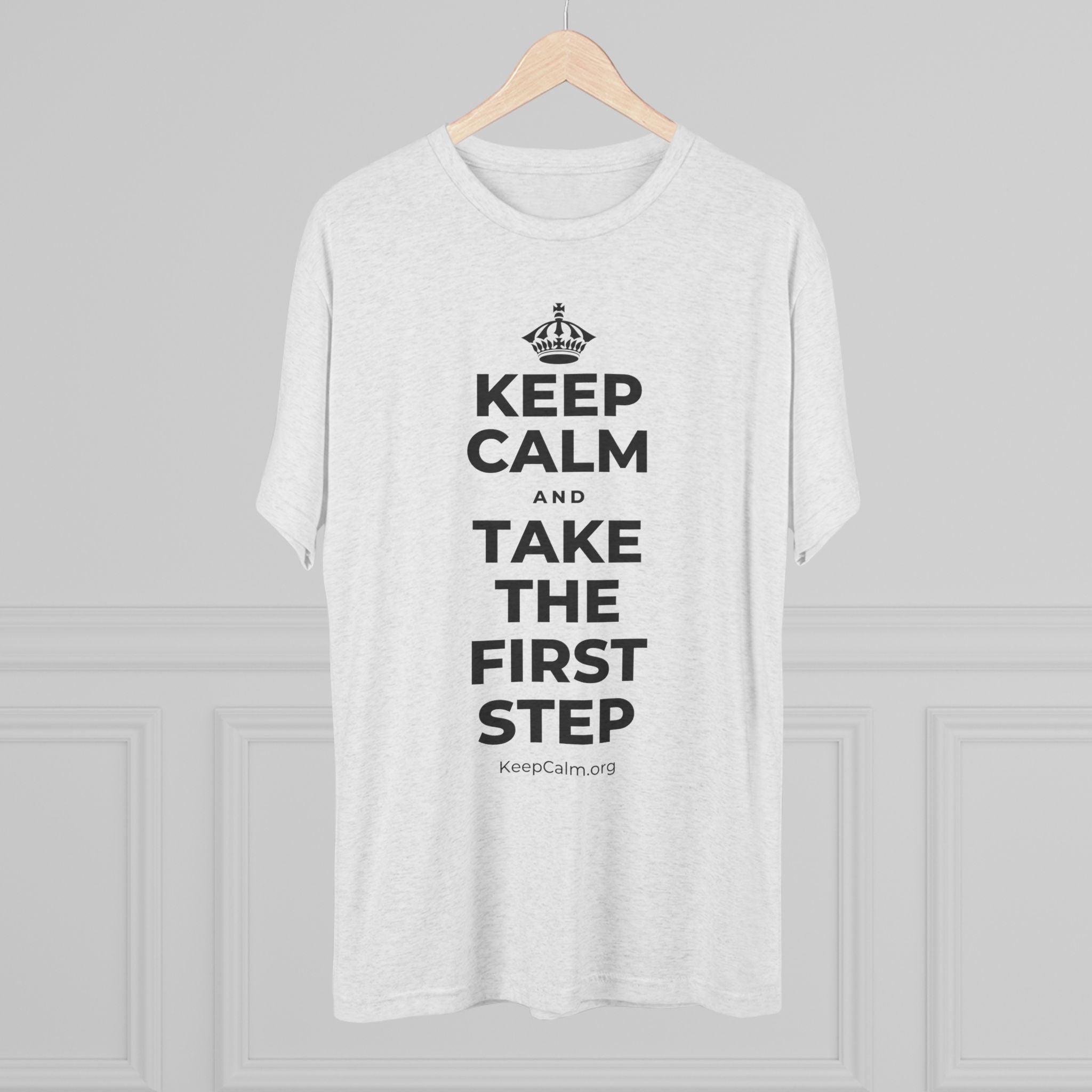 KEEP CALM AND TAKE THE FIRST STEP Tri-Blend Tee