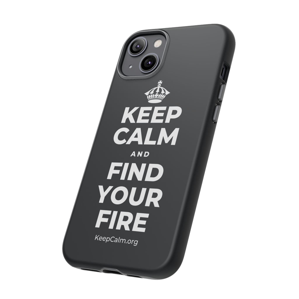 KEEP CALM AND FIND YOUR FIRE Phone Case (Dark)