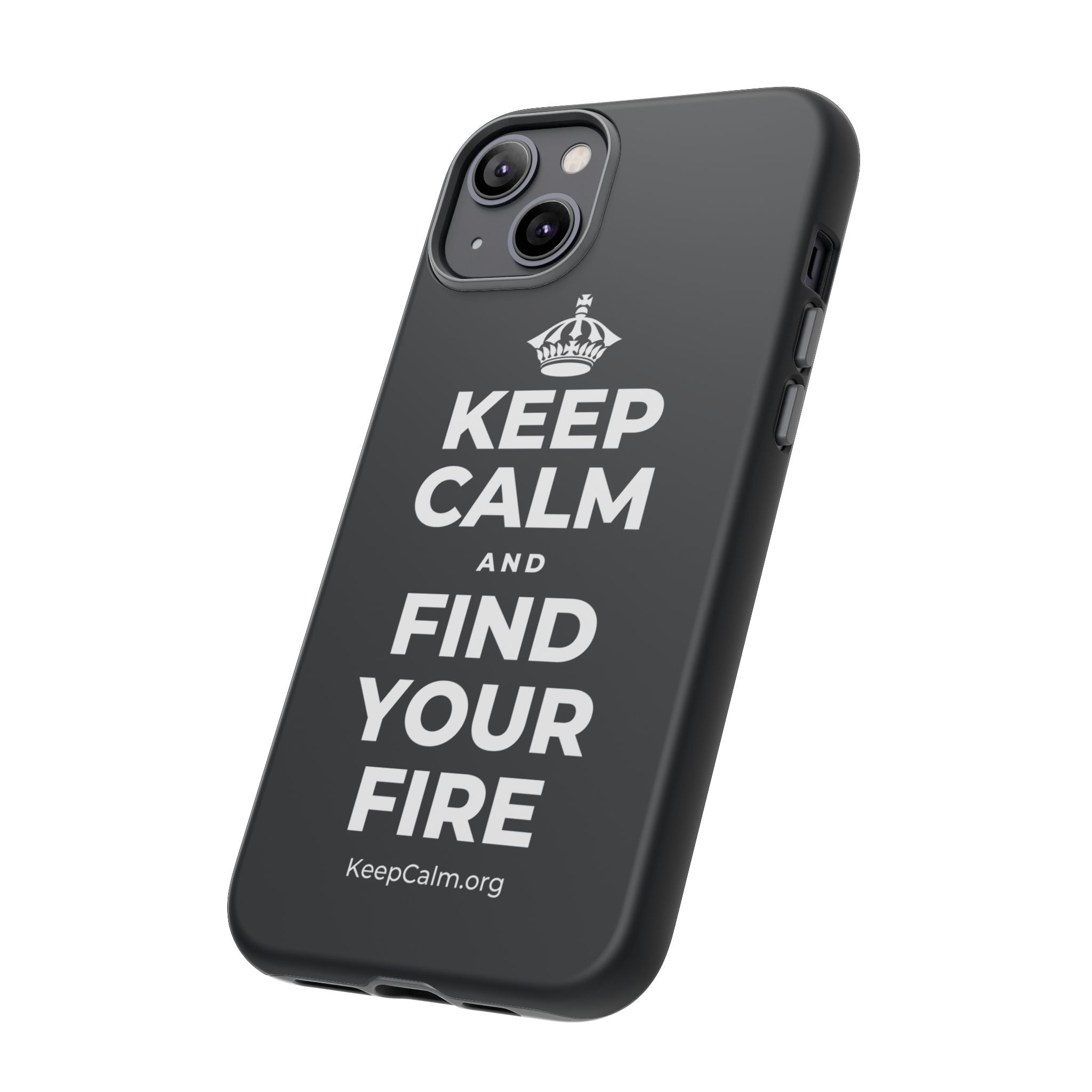 KEEP CALM AND FIND YOUR FIRE Phone Case (Dark)