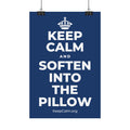 KEEP CALM AND SOFTEN INTO THE PILLOW Satin Poster