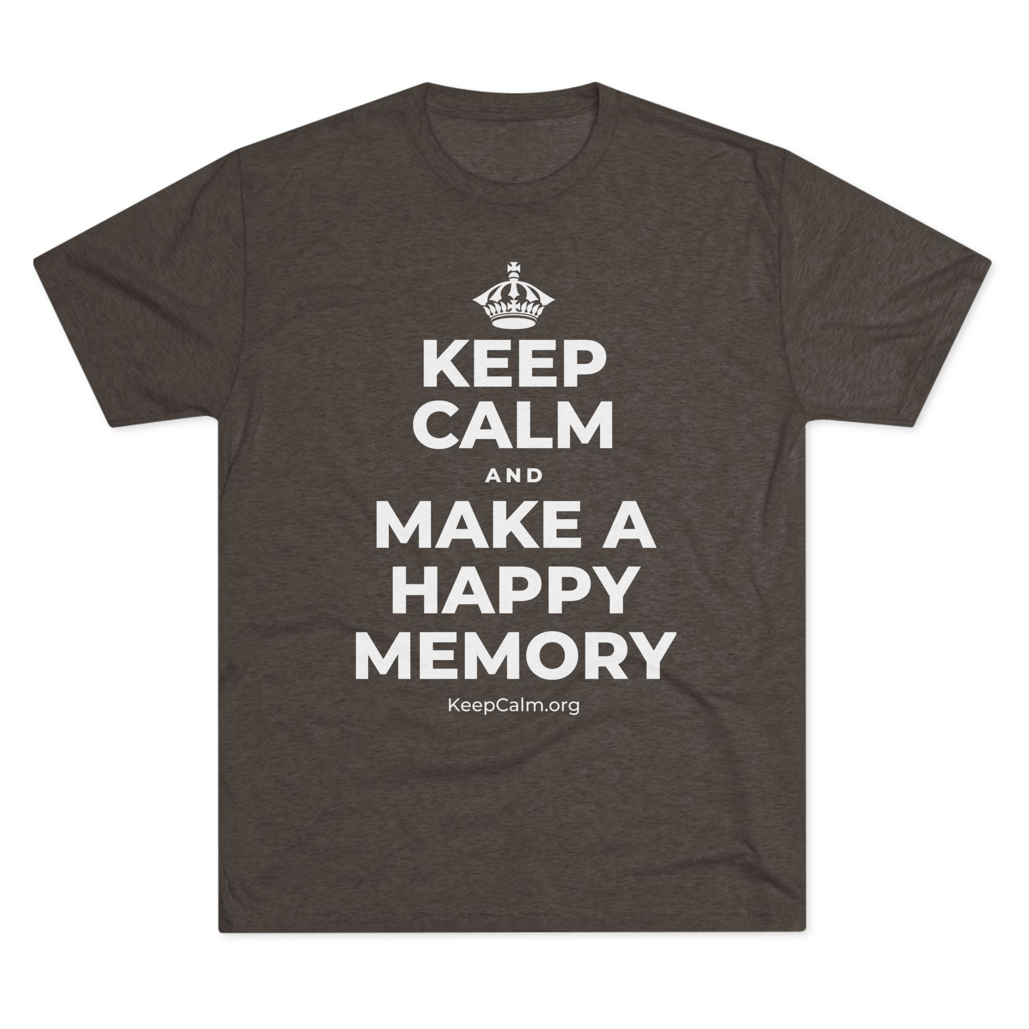 KEEP CALM AND MAKE A HAPPY MEMORY Tri-Blend Tee