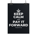 KEEP CALM AND PAY IT FORWARD Poster (Dark)