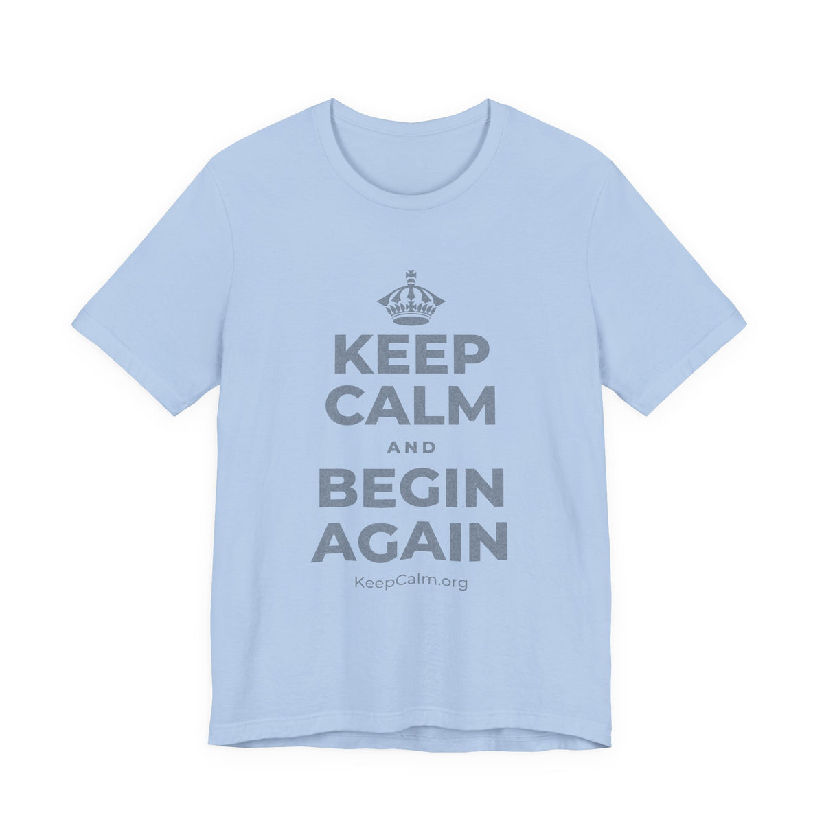 KEEP CALM AND BEGIN AGAIN T-Shirt (Baby Blue–Silver)