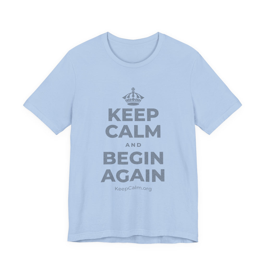 KEEP CALM AND BEGIN AGAIN T-Shirt (Baby Blue–Silver)