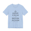 KEEP CALM AND BEGIN AGAIN T-Shirt (Baby Blue–Silver)