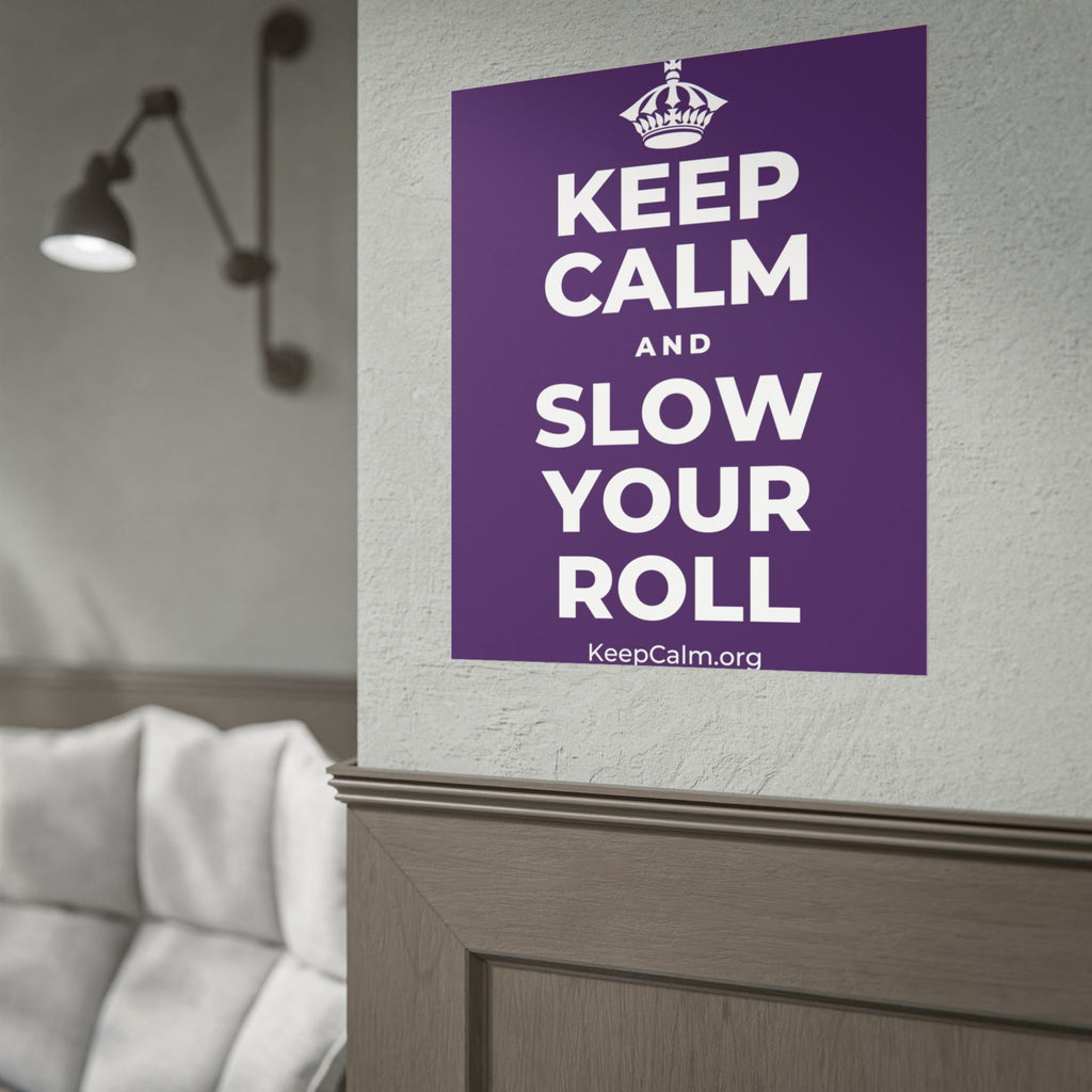 KEEP CALM AND SLOW YOUR ROLL Poster