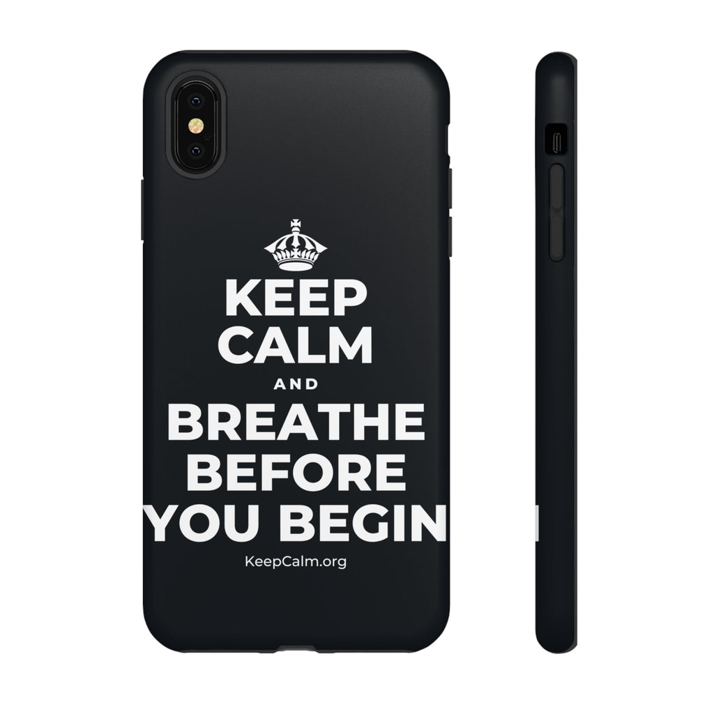 KEEP CALM AND BREATHE BEFORE YOU BEGIN Phone Case (Dark)