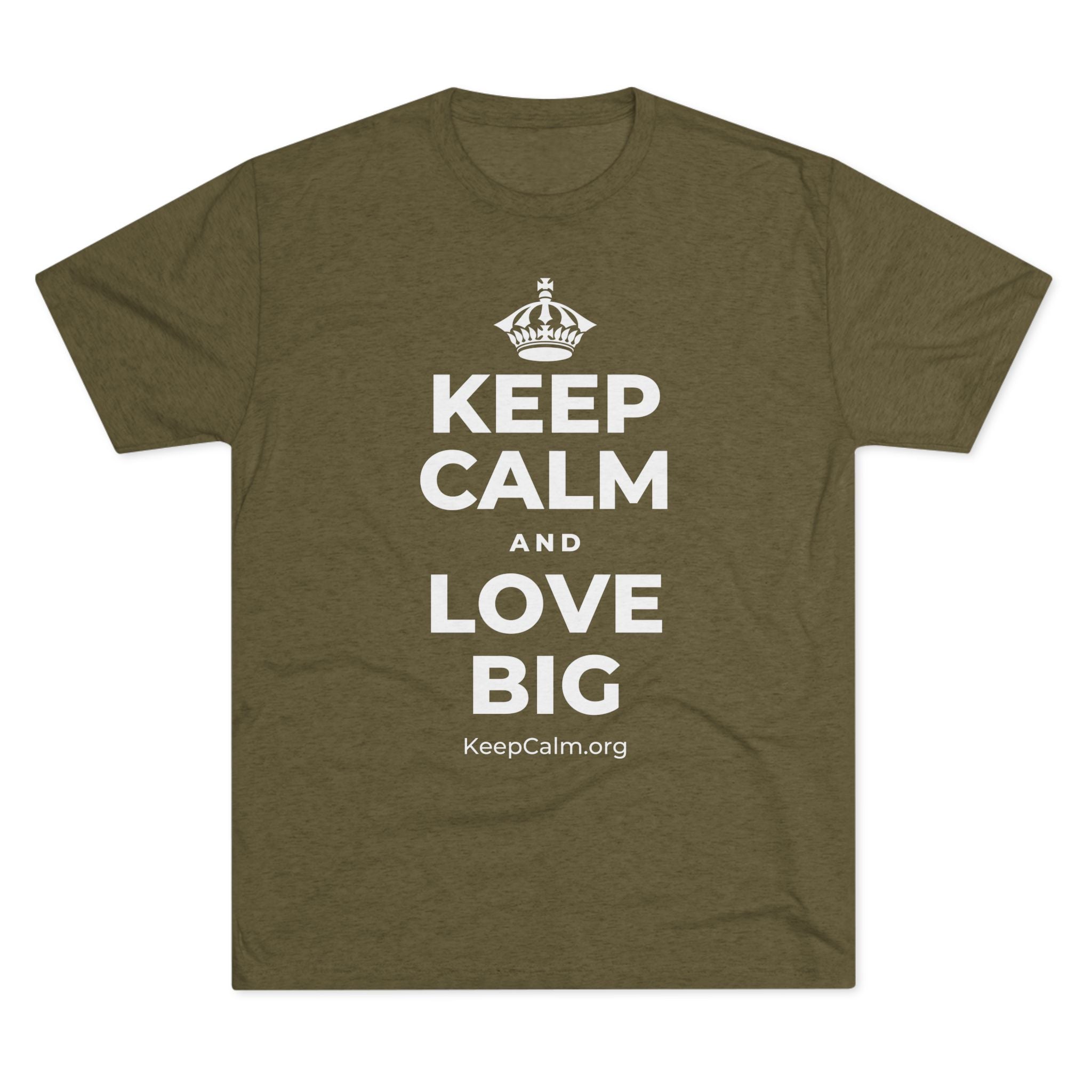 KEEP CALM AND LOVE BIG Tri-Blend Tee