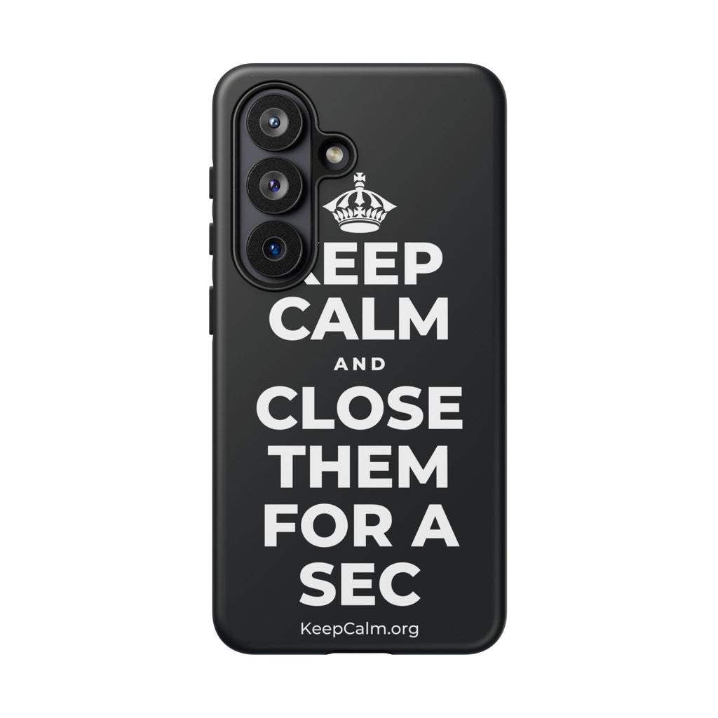 KEEP CALM AND CLOSE THEM FOR A SEC Phone Case (Dark)