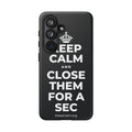 KEEP CALM AND CLOSE THEM FOR A SEC Phone Case (Dark)