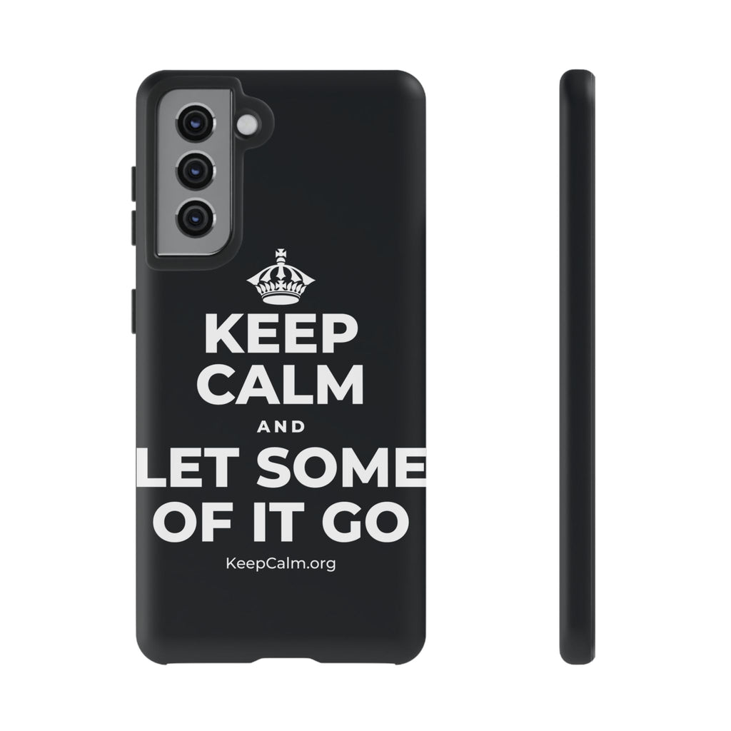 KEEP CALM AND LET SOME OF IT GO Phone Case (Dark)