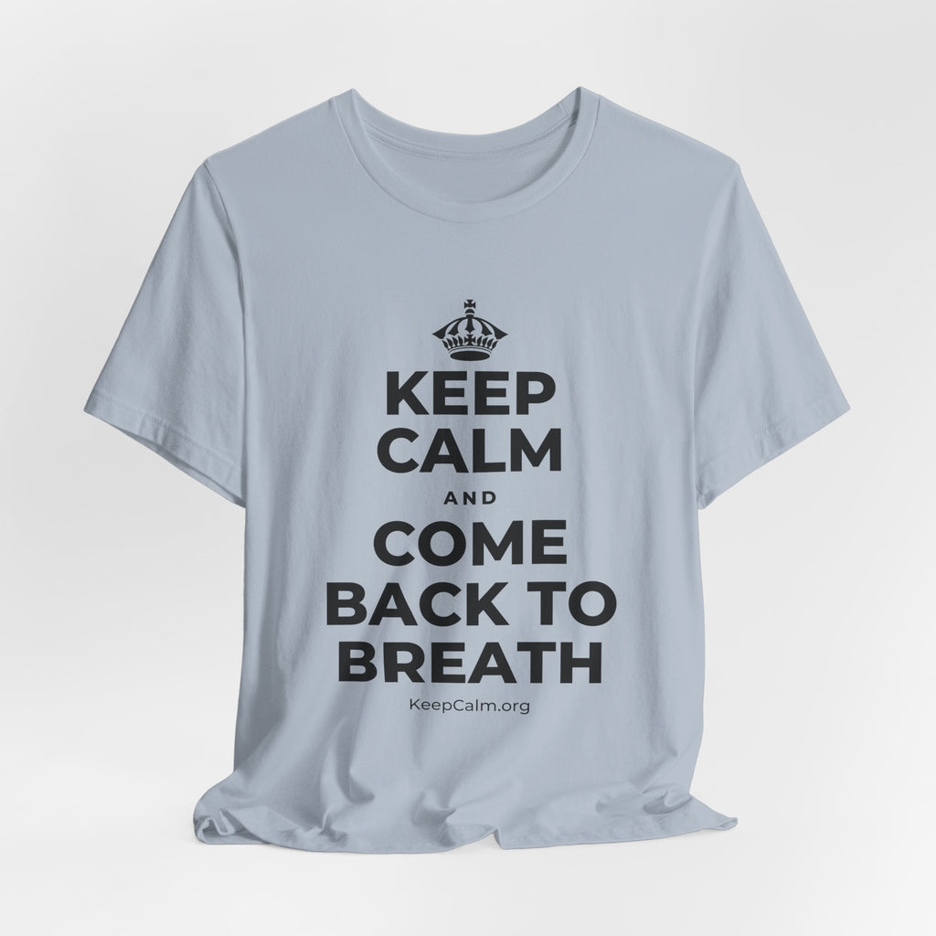 KEEP CALM AND COME BACK TO BREATH T-Shirt (White–Asphalt)