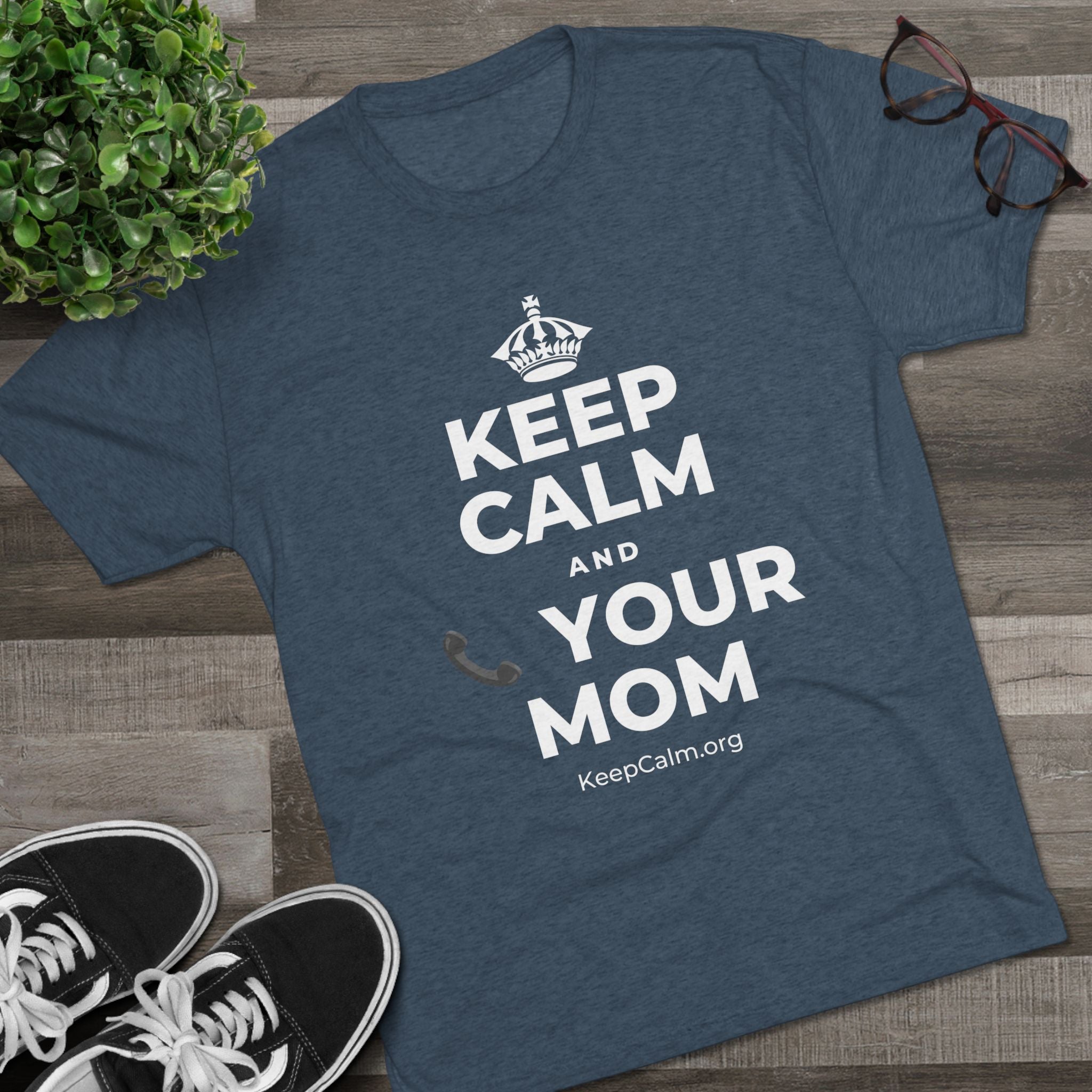 KEEP CALM AND 📞 YOUR MOM Tri-Blend Tee