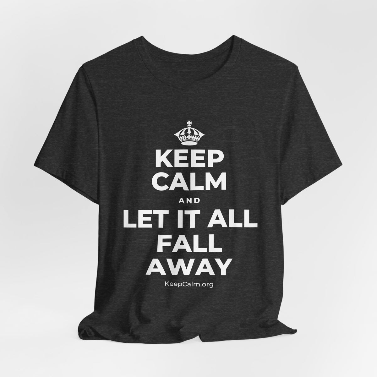 KEEP CALM AND LET IT ALL FALL AWAY T-Shirt (White–Asphalt)